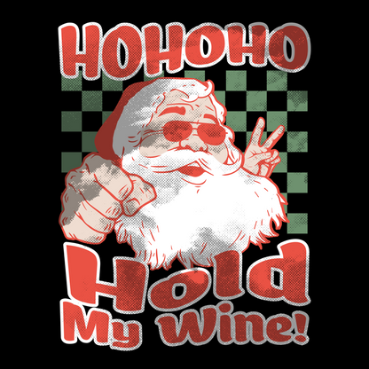 Ho Ho Ho Hold My Wine, Custom T-shirt